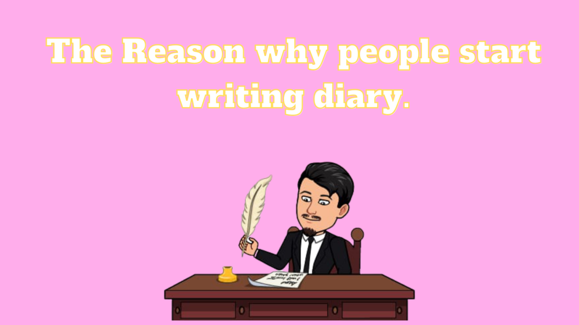 The reason why people start writing diary. Lafictioner